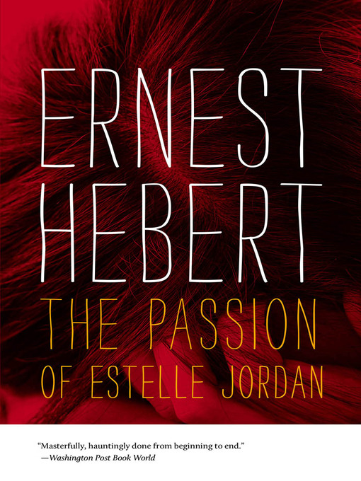 Title details for The Passion of Estelle Jordan by Ernest Hebert - Available